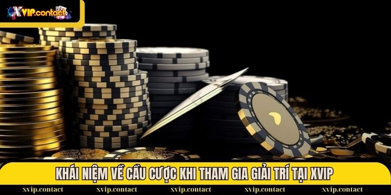 Phương pháp bắt cầu gãy và cầu đảo chiều của cao thủ 1 Khái niệm về cầu cược khi tham gia giải trí tại XVIP