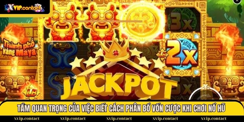 Cách phân bổ vốn cược khi chơi Nổ Hũ từ các chuyên gia 1 Tầm quan trọng của việc biết cách phân bổ vốn cược khi chơi Nổ Hũ