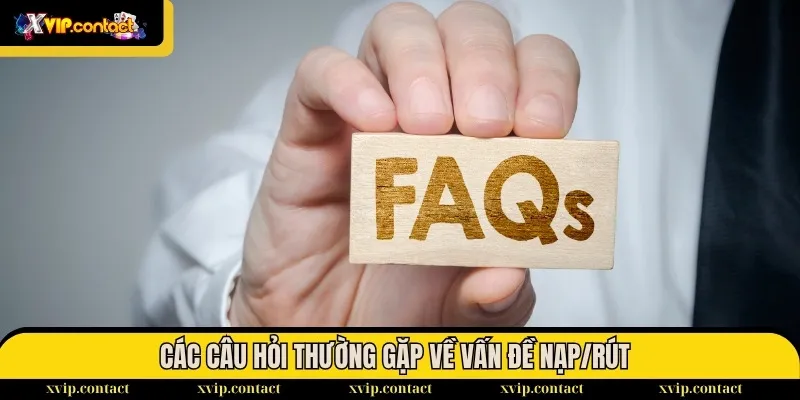 Câu Hỏi Thường Gặp 2 Các câu hỏi thường gặp về vấn đề nạp/rút tại nhà cái