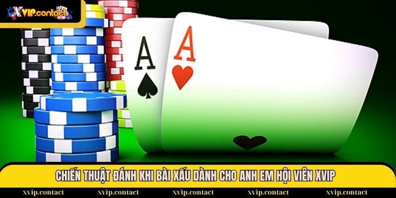 Chiến thuật đánh khi bài xấu, toàn lá rác từ cao thủ 2 Chiến thuật đánh khi bài xấu dành cho anh em hội viên XVIP