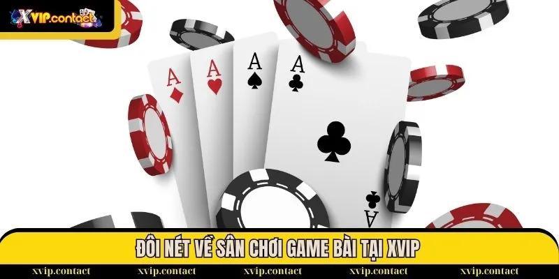Đôi nét về sân chơi game bài tại XVIP