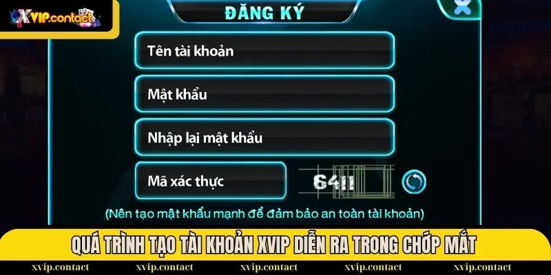Hướng Dẫn Đăng Ký Tài Khoản XVIP Chỉ 2 Phút Nhanh Gọn 3 Quá trình tạo tài khoản XVIP diễn ra trong chớp mắt
