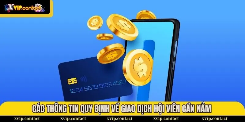 Hướng Dẫn Nạp Tiền - Nhanh Chóng Chỉ Sau Vài Bước 2025 1 Các thông tin quy định về giao dịch hội viên cần nắm