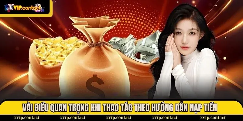 Hướng Dẫn Nạp Tiền - Nhanh Chóng Chỉ Sau Vài Bước 2025 3 Vài điều quan trọng khi thao tác theo hướng dẫn nạp tiền XVIP
