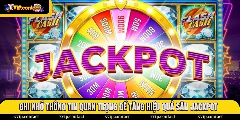 Hướng dẫn săn Jackpot chuẩn xác nhất 2025 cho mọi game thủ 3 Ghi nhớ một số thông tin quan trọng để tăng hiệu quả săn Jackpot
