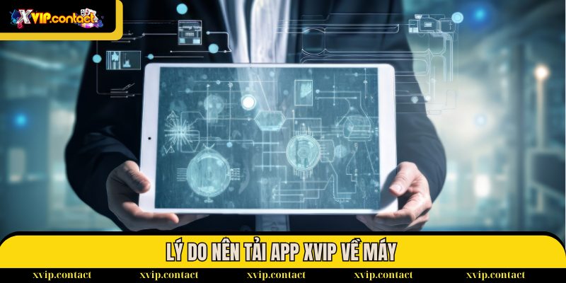 Hướng dẫn tải và cài đặt app cho IOS & Android nhanh gọn 1 Tại sao nên tải app XVIP về máy
