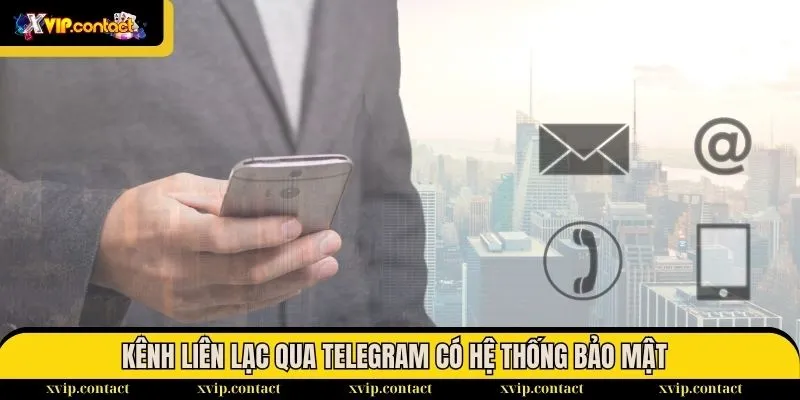 Liên Hệ 3 Kênh liên lạc qua telegram có hệ thống bảo mật tiên tiến