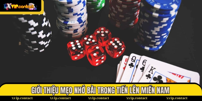 Mẹo Nhớ Bài Trong Tiến Lên Miền Nam Tăng Tỷ Lệ Thắng 100% 1 Giới thiệu mẹo nhớ bài trong tiến lên miền Nam XVIP