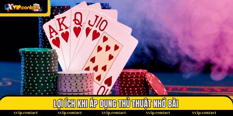 Mẹo Nhớ Bài Trong Tiến Lên Miền Nam Tăng Tỷ Lệ Thắng 100% 2 Lợi ích khi áp dụng thủ thuật nhớ bài tiến lên miền Nam