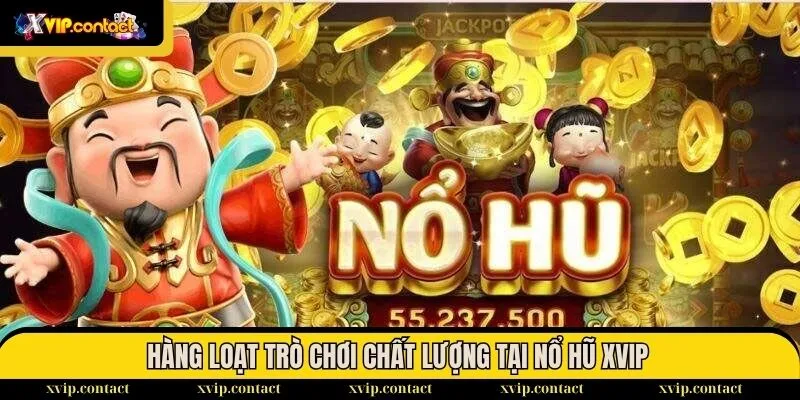 Hàng loạt trò chơi chất lượng tại nổ hũ XVIP