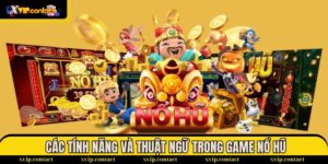 Tính Năng Và Thuật Ngữ Trong Game Nổ Hũ