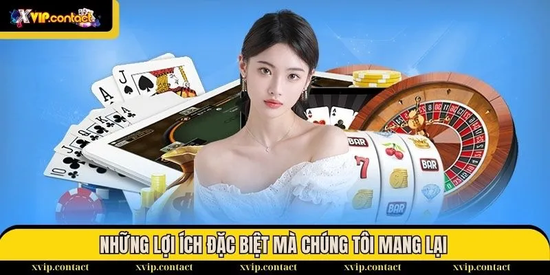 Về chúng tôi 2 Những lợi ích đặc biệt mà chúng tôi mang lại cho người chơi